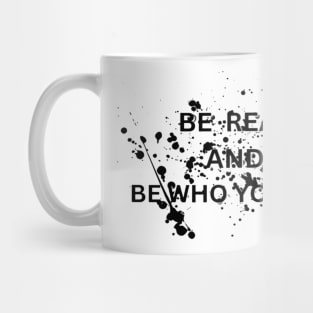 Be real and be who your are Mug